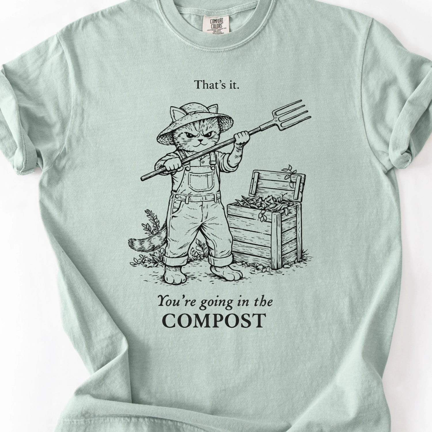 That's It, Your Going In My Compost T-shirt