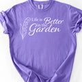 Life Is Better In The Garden T-Shirt