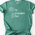 I'd Propagate That T-Shirt