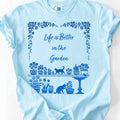 Life Is Better in the Garden T-Shirt