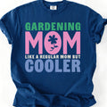 Gardening Mom Like A Regular Mom But Cooler T-shirt