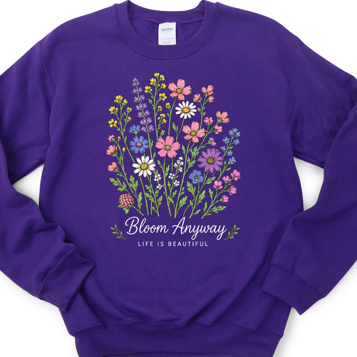 Bloom Anyway Life is Beautiful Sweatshirt
