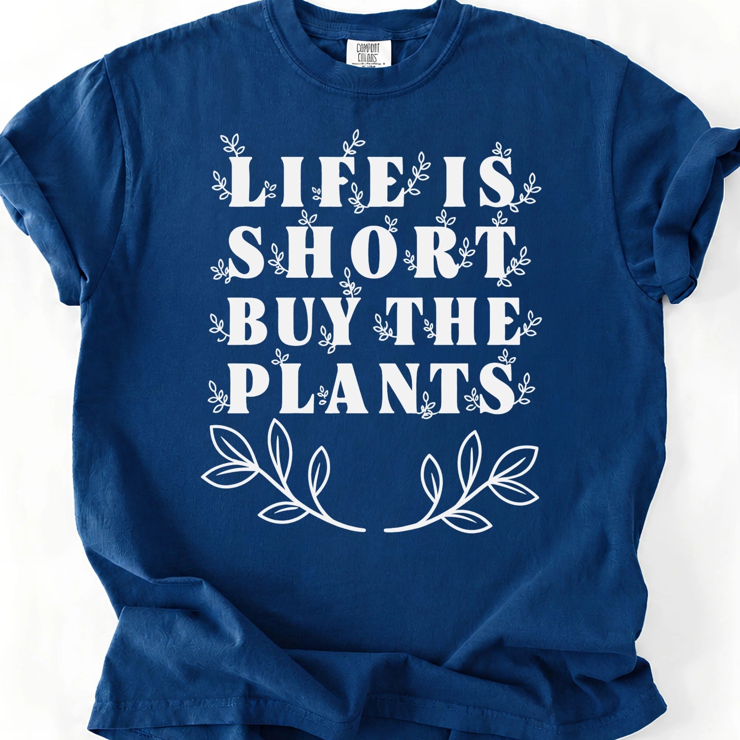 Life Is Short Buy The Plants T-Shirt