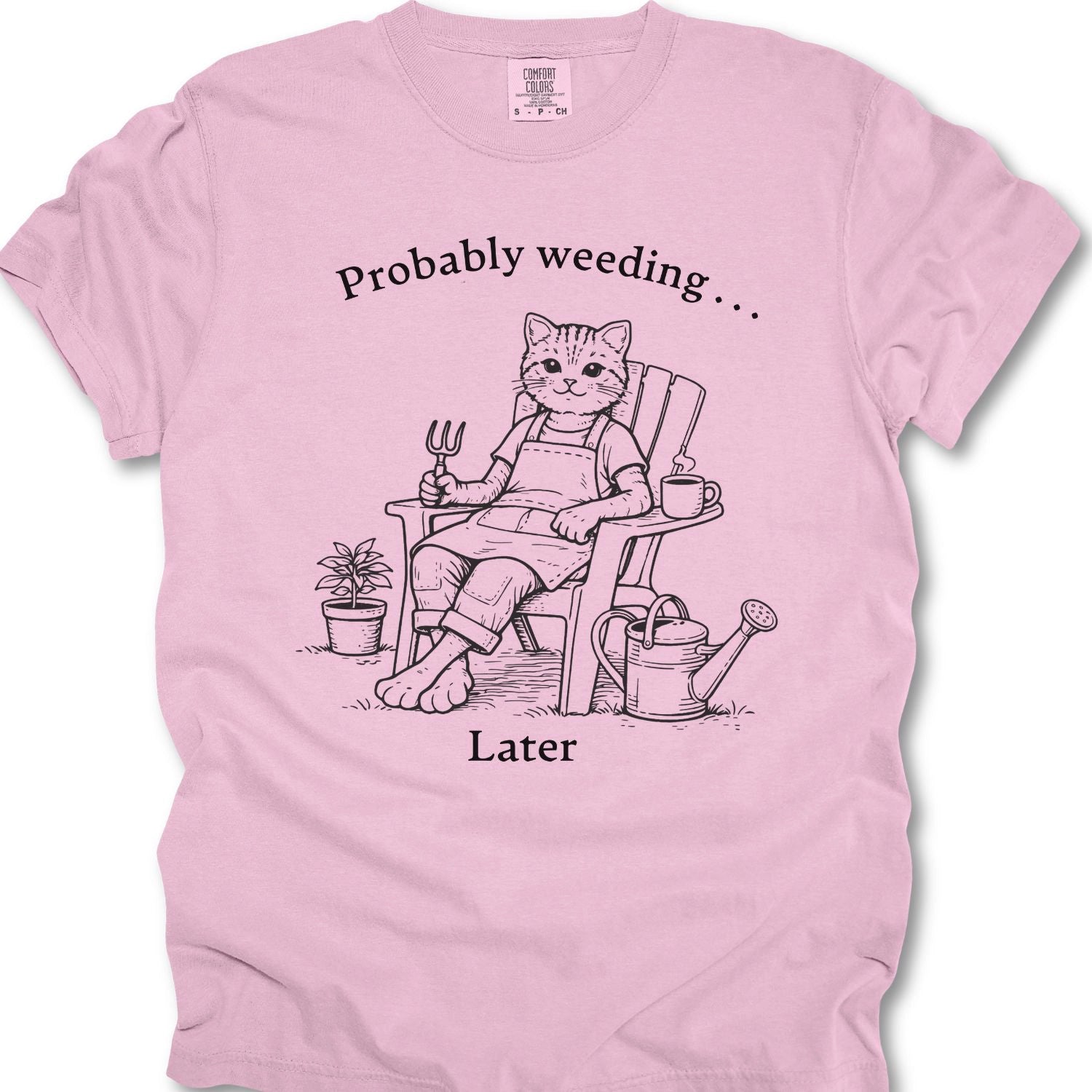 Probably Weeding… Later T-shirt