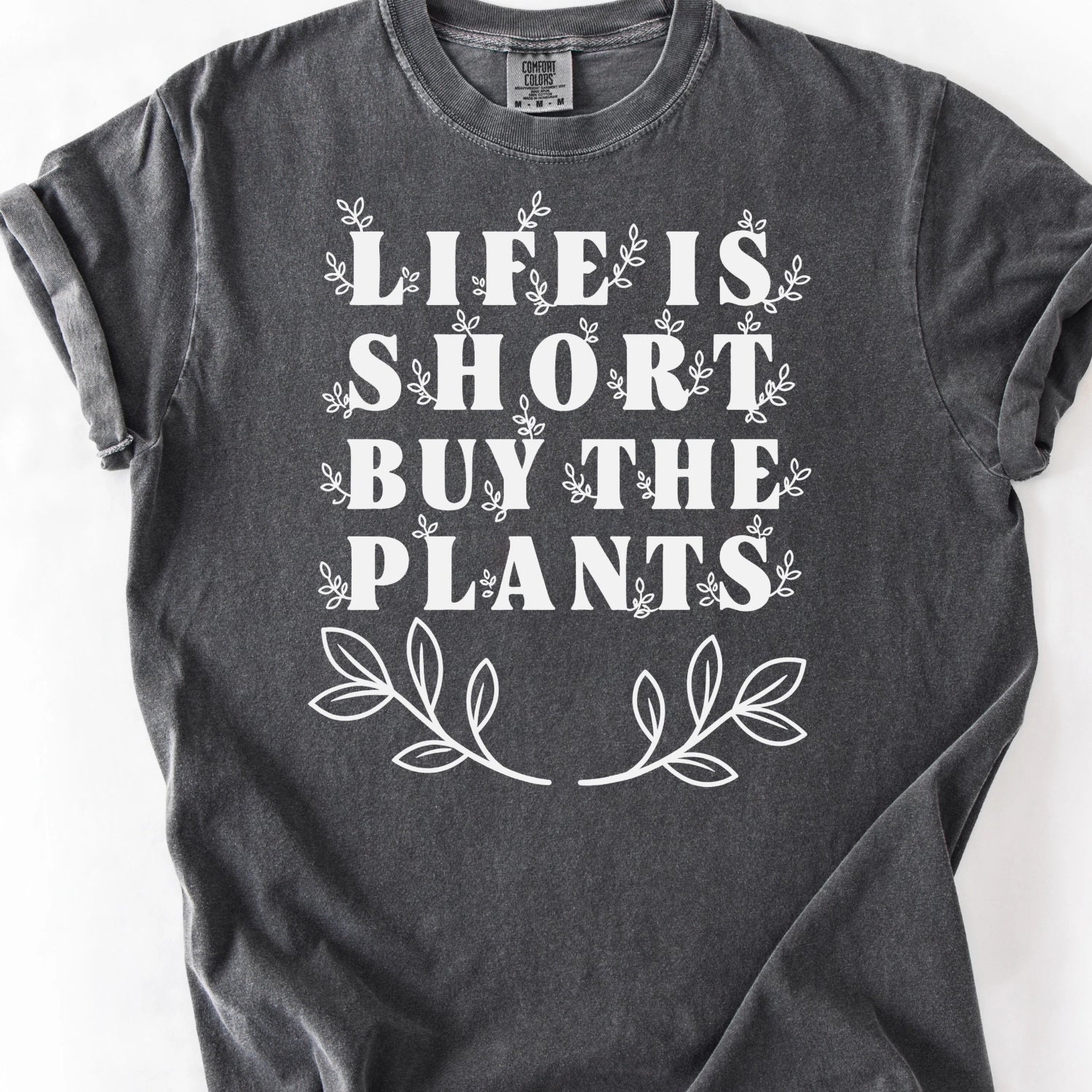 Life Is Short Buy The Plants T-Shirt
