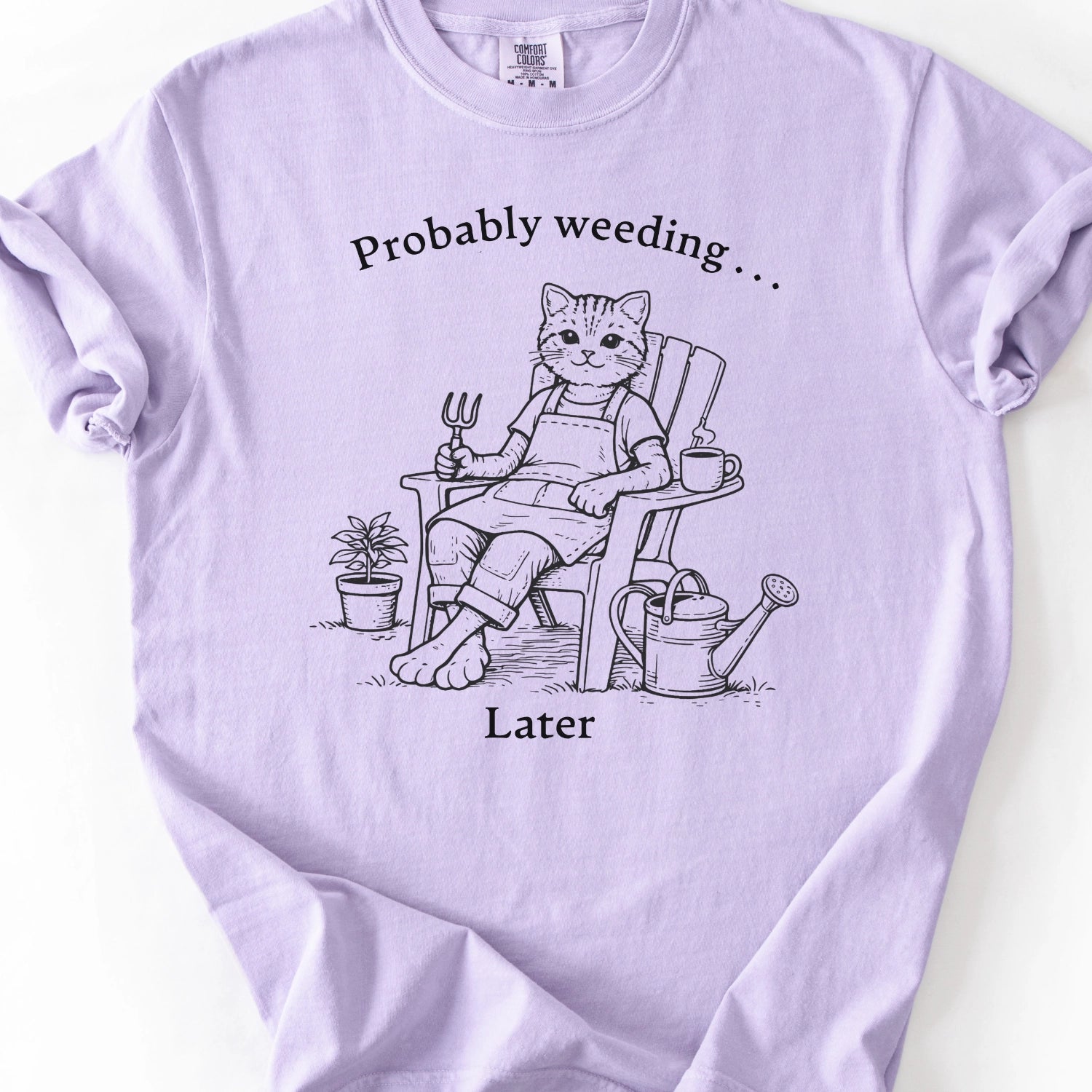 Probably Weeding . . . Later T-Shirt