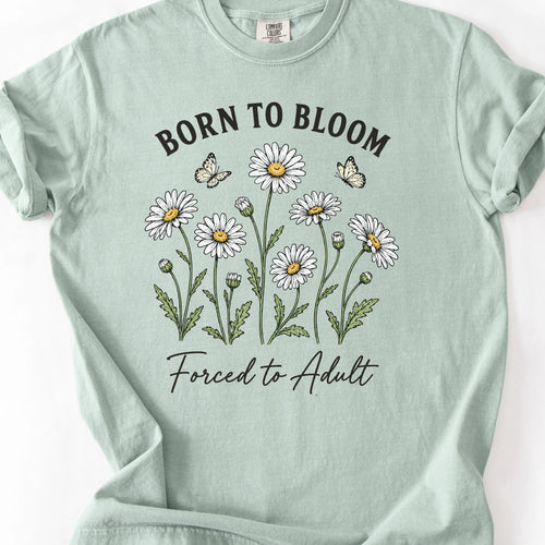 Born To Bloom Forced To Adult T-Shirt
