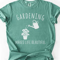 Gardening Makes Life Beautiful T-Shirt