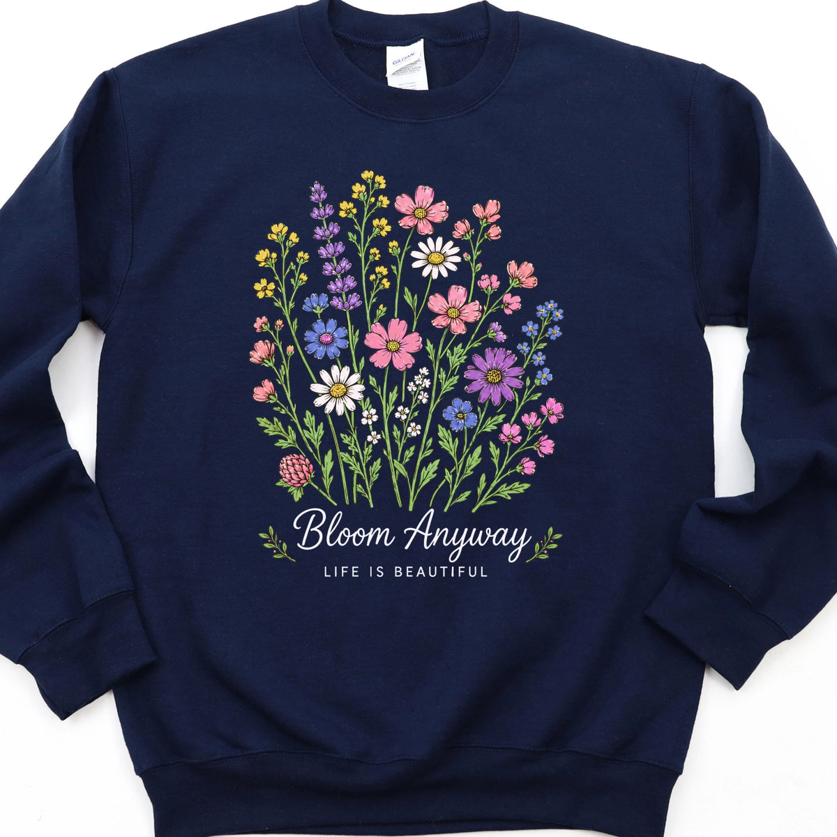 Bloom Anyway Life is Beautiful Sweatshirt
