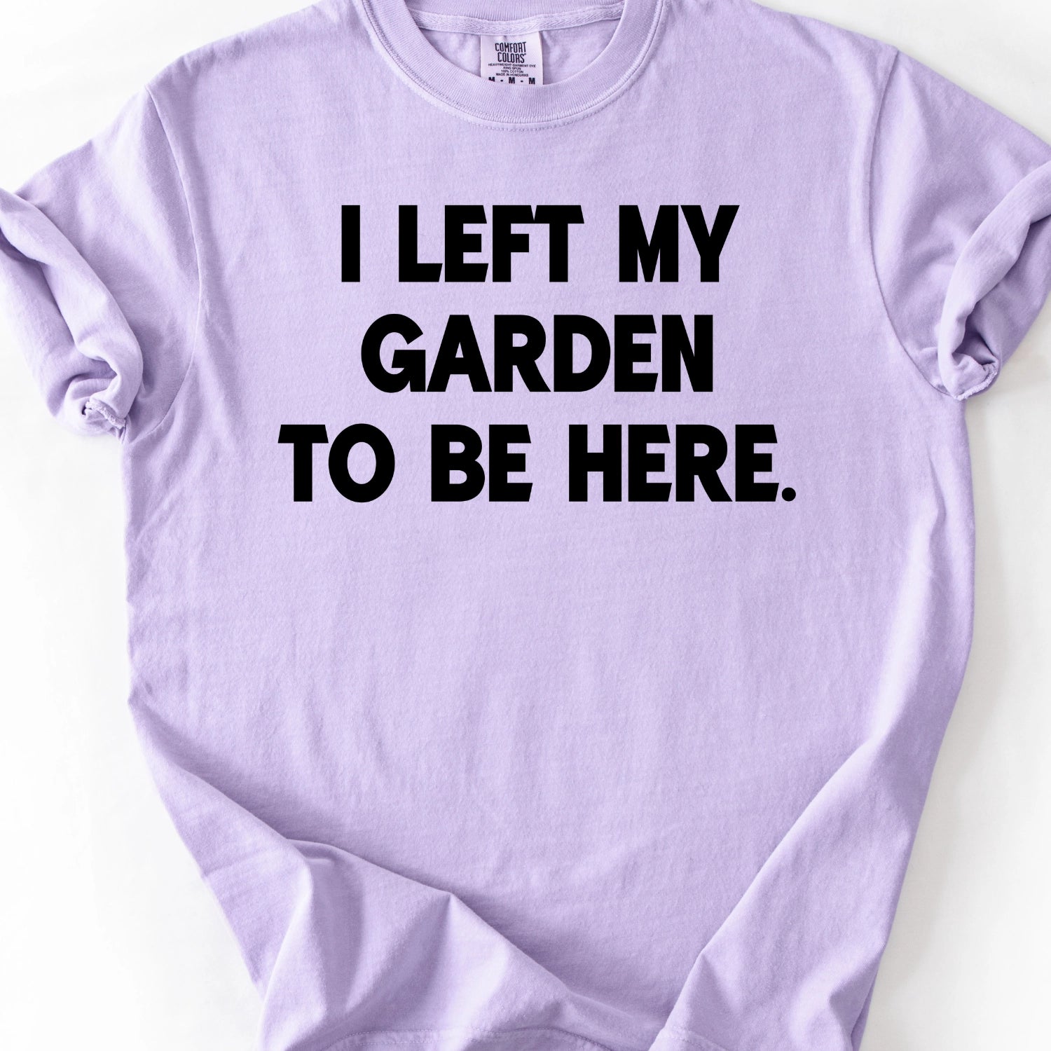 I left My Garden To Be Here T-Shirt