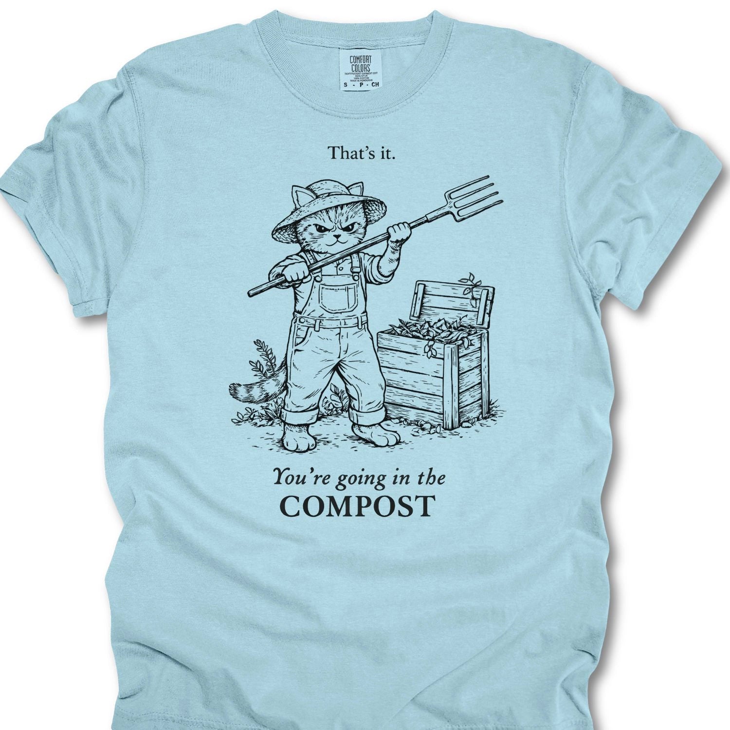 That's It, Your Going In My Compost T-shirt