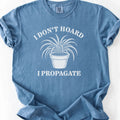 I Don't Hoard I Propagate T-Shirt