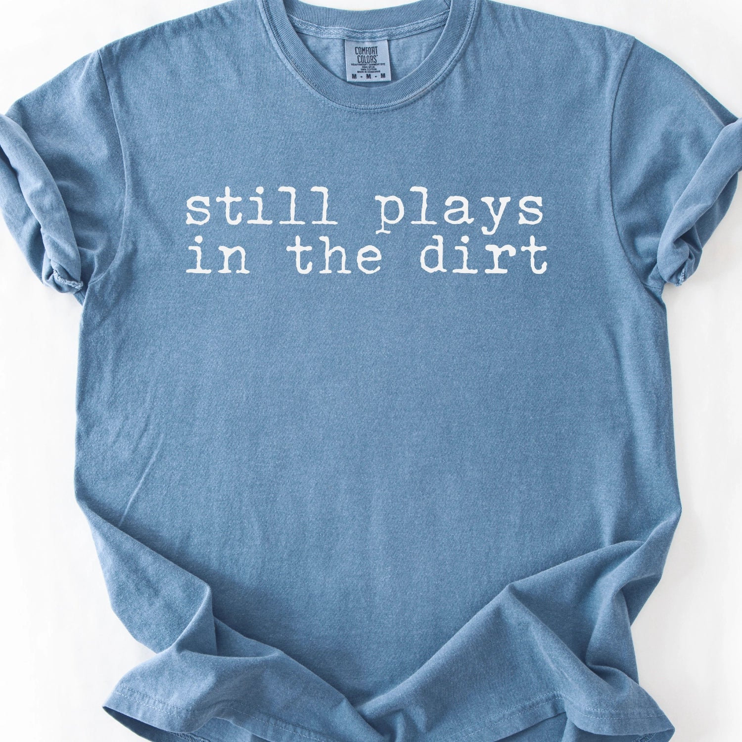 Still Plays In The Dirt T-Shirt