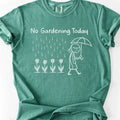 No Gardening Today T-shirt