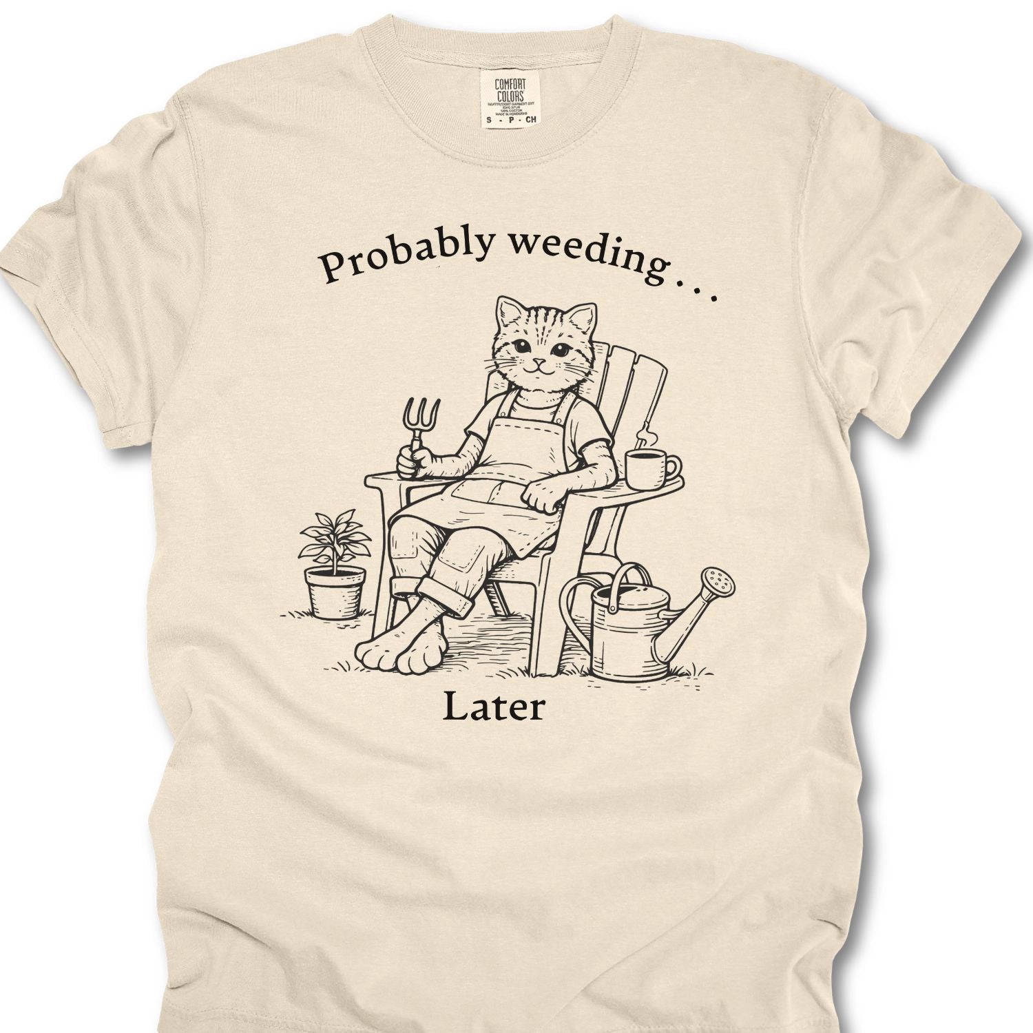 Probably Weeding… Later T-shirt