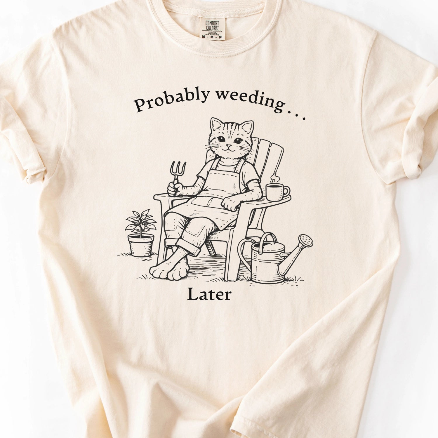 Probably Weeding . . . Later T-Shirt
