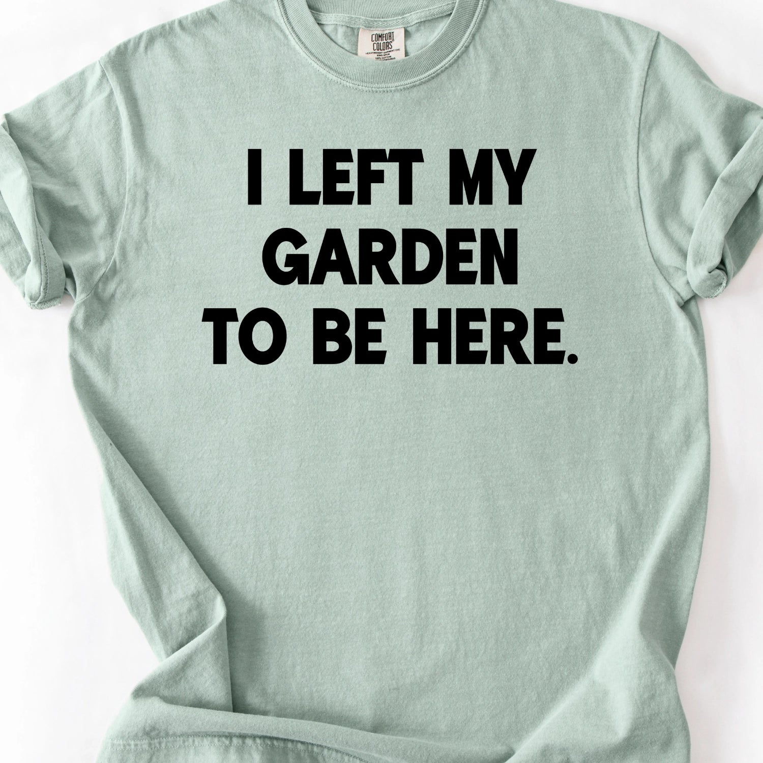I left My Garden To Be Here T-Shirt
